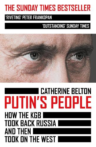 Putin's People, How the KGB Took Back Russia Ange Than Took on the West, Catherine Belton